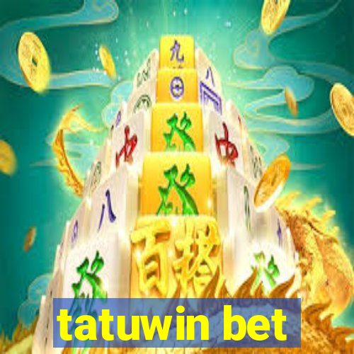 tatuwin bet