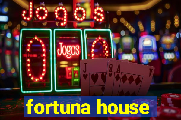 fortuna house