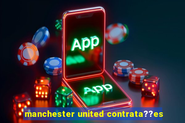 manchester united contrata??es