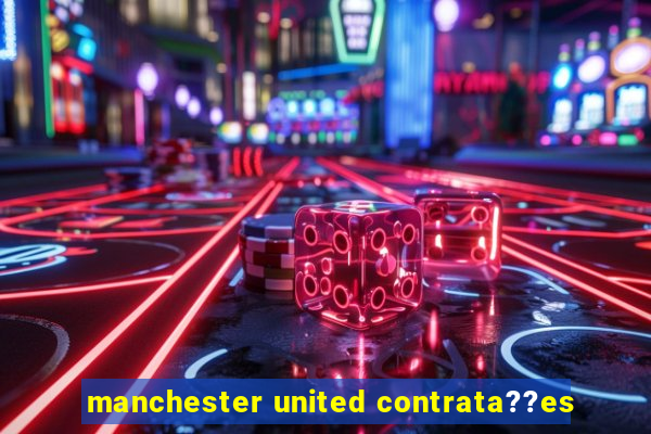 manchester united contrata??es