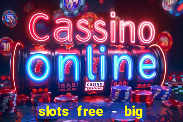 slots free - big win casino