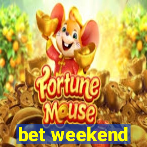 bet weekend