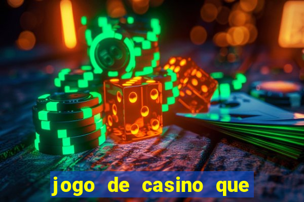 jogo de casino que ganha dinheiro de verdade