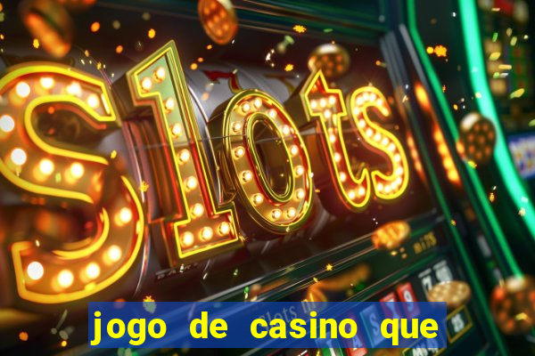 jogo de casino que ganha dinheiro de verdade