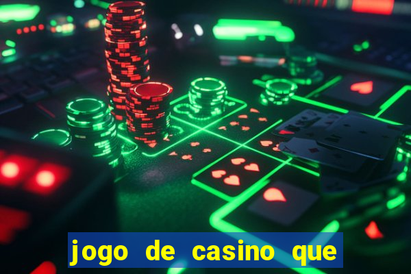 jogo de casino que ganha dinheiro de verdade