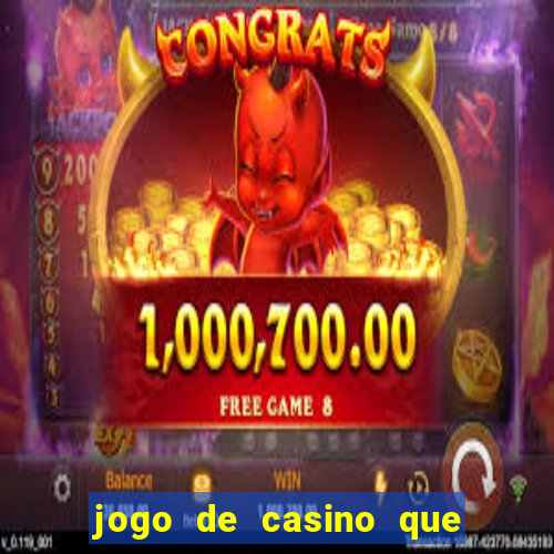 jogo de casino que ganha dinheiro de verdade