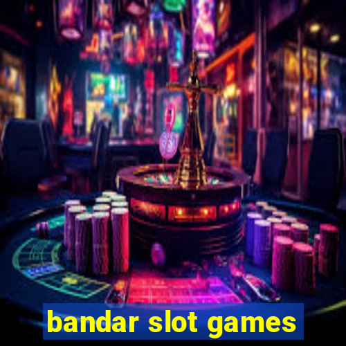 bandar slot games