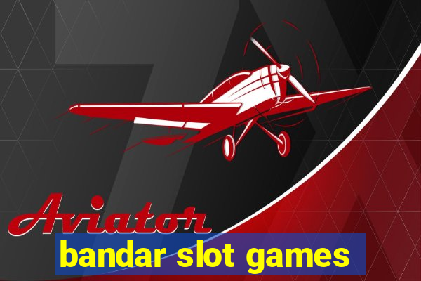 bandar slot games