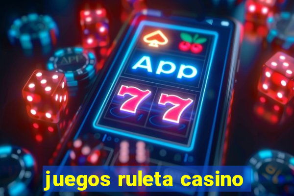 juegos ruleta casino