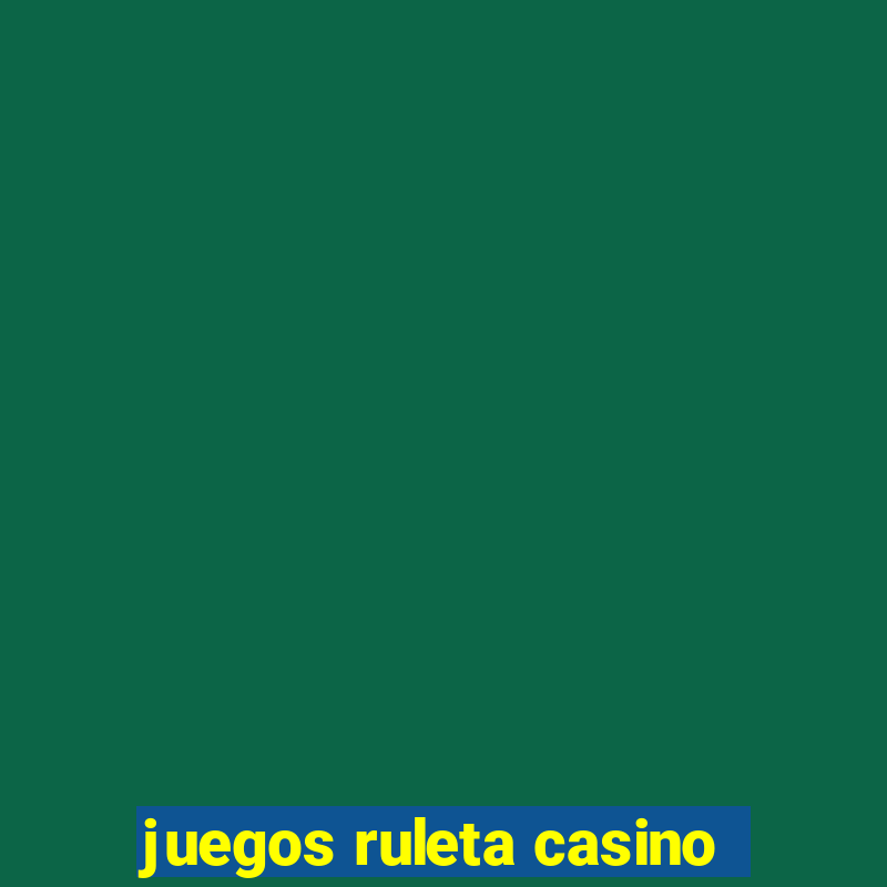 juegos ruleta casino