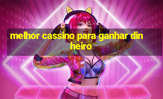 melhor cassino para ganhar dinheiro