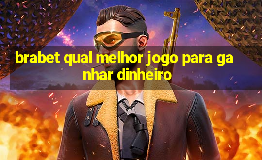 brabet qual melhor jogo para ganhar dinheiro