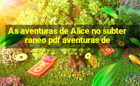 As aventuras de Alice no subterraneo pdf aventuras de