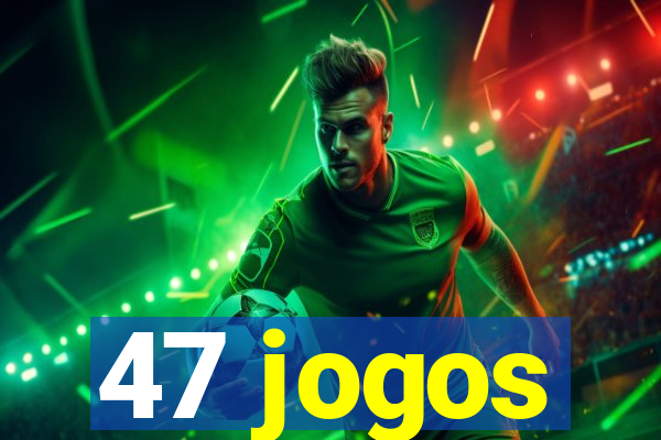 47 jogos