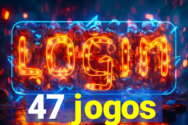 47 jogos