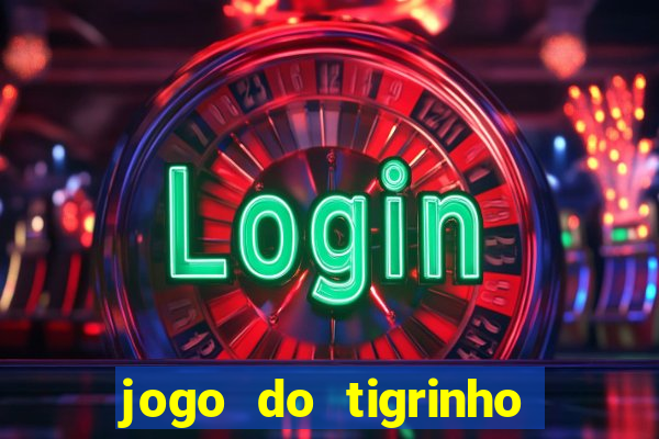 jogo do tigrinho qual o melhor