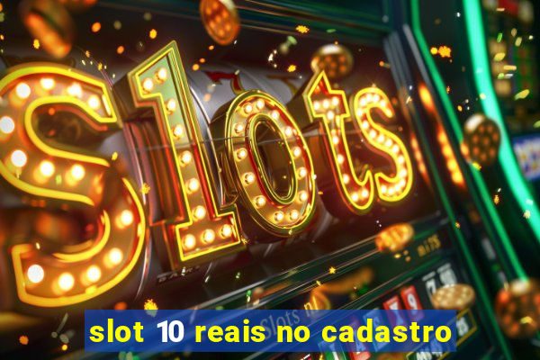 slot 10 reais no cadastro