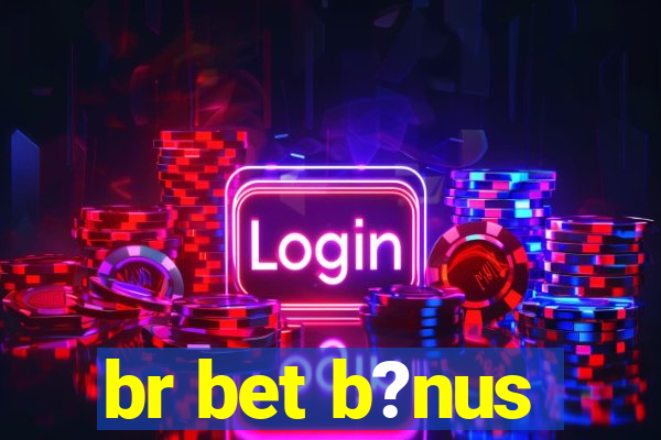 br bet b?nus