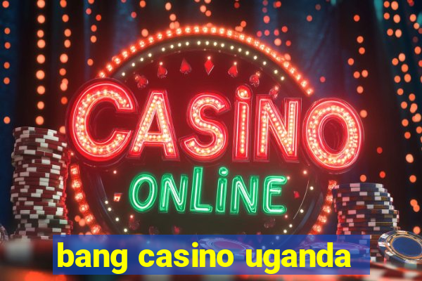 bang casino uganda