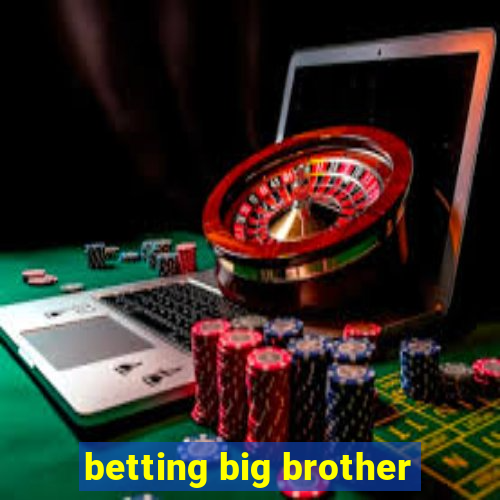 betting big brother