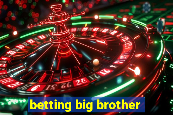 betting big brother