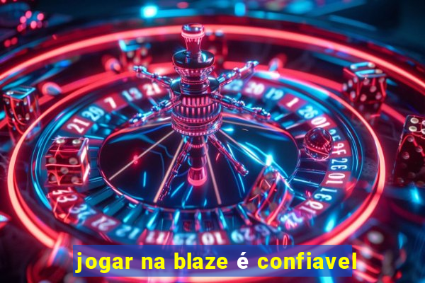 jogar na blaze é confiavel