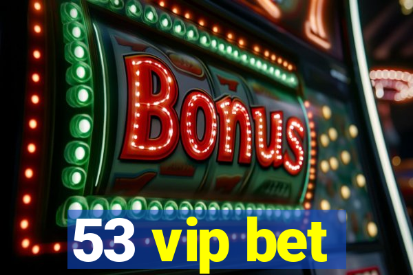 53 vip bet