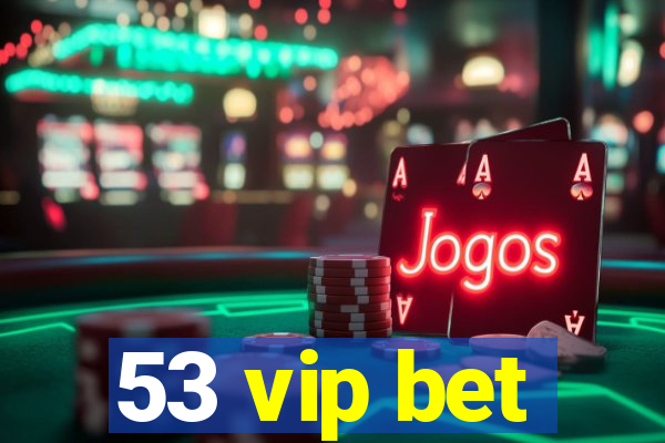 53 vip bet