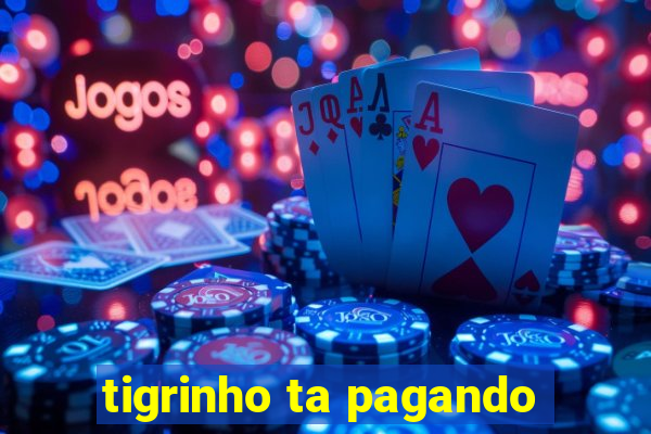 tigrinho ta pagando