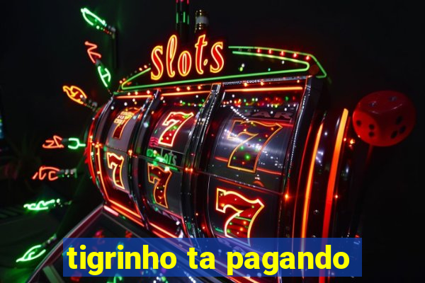 tigrinho ta pagando