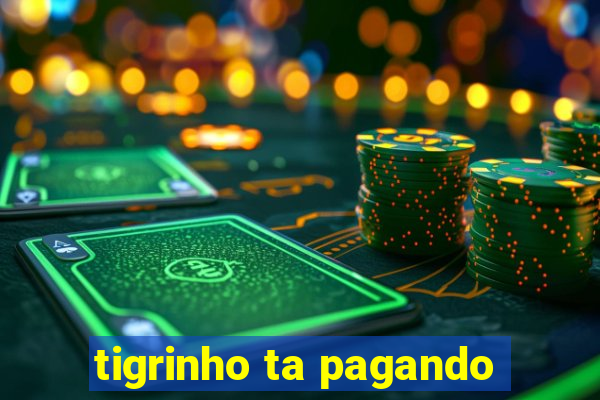 tigrinho ta pagando