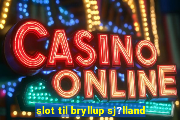 slot til bryllup sj?lland