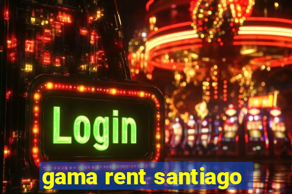 gama rent santiago