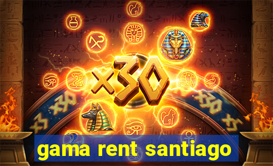 gama rent santiago