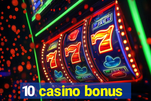 10 casino bonus