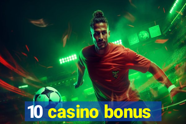 10 casino bonus