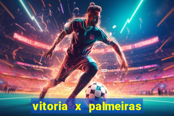 vitoria x palmeiras ao vivo