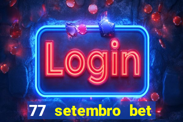 77 setembro bet com é confiável