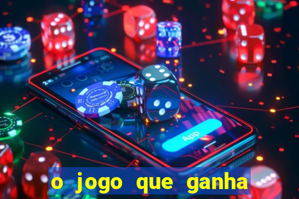 o jogo que ganha dinheiro de verdade