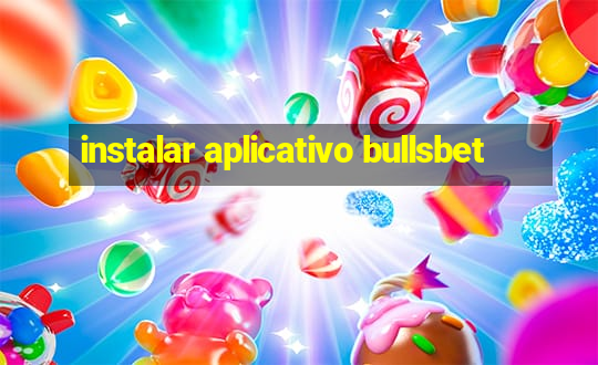 instalar aplicativo bullsbet