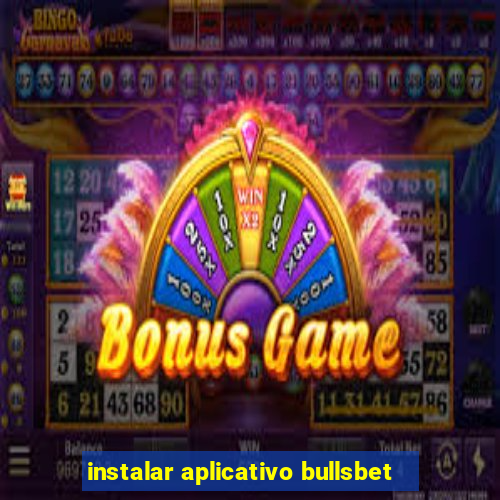 instalar aplicativo bullsbet