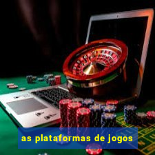 as plataformas de jogos