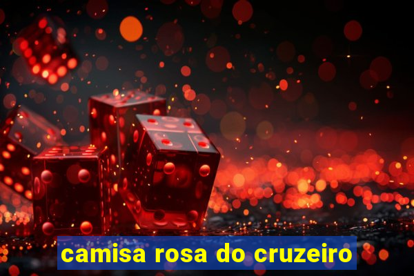 camisa rosa do cruzeiro