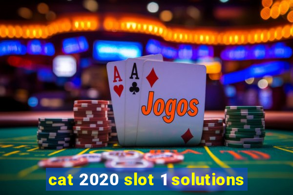 cat 2020 slot 1 solutions