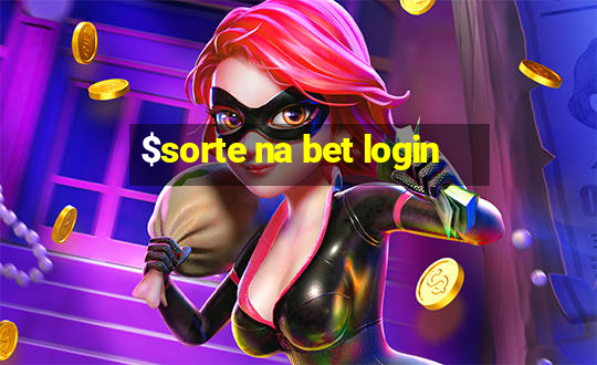 $sorte na bet login