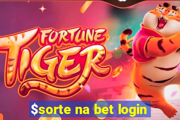 $sorte na bet login