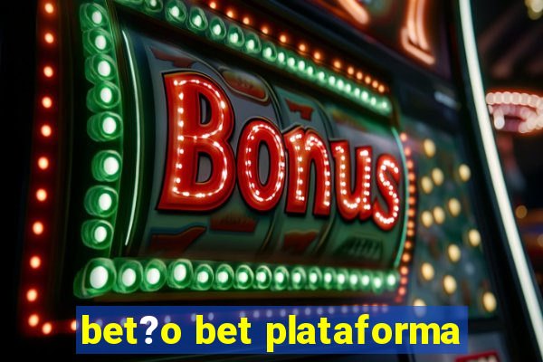 bet?o bet plataforma