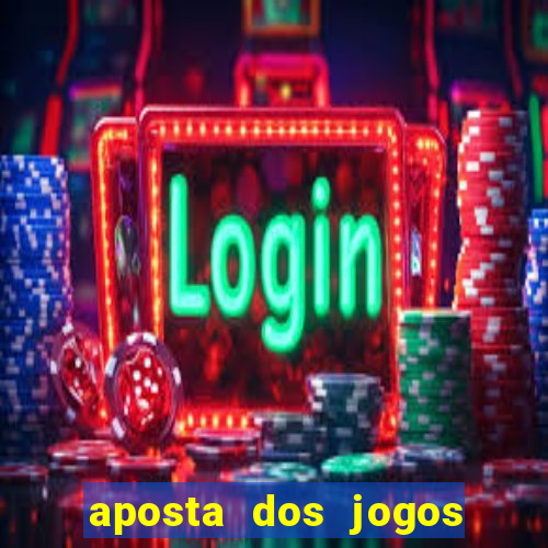 aposta dos jogos de hoje