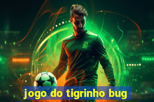 jogo do tigrinho bug