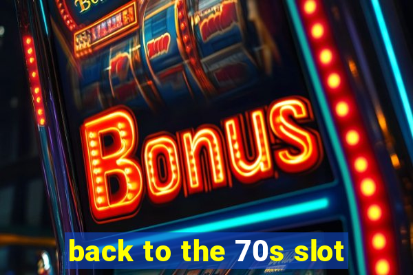 back to the 70s slot